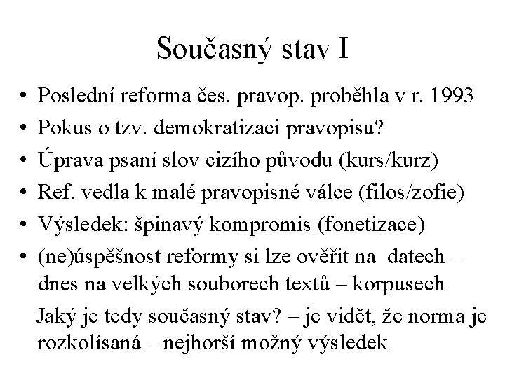 Současný stav I • • • Poslední reforma čes. pravop. proběhla v r. 1993