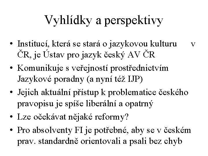 Vyhlídky a perspektivy • Institucí, která se stará o jazykovou kulturu v ČR, je