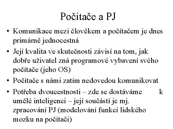 Počítače a PJ • Komunikace mezi člověkem a počítačem je dnes primárně jednocestná •