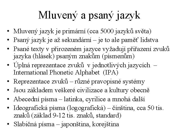 Mluvený a psaný jazyk • Mluvený jazyk je primární (cca 5000 jazyků světa) •