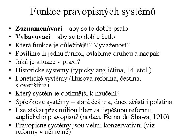 Funkce pravopisných systémů • • • Zaznamenávací – aby se to dobře psalo Vybavovací