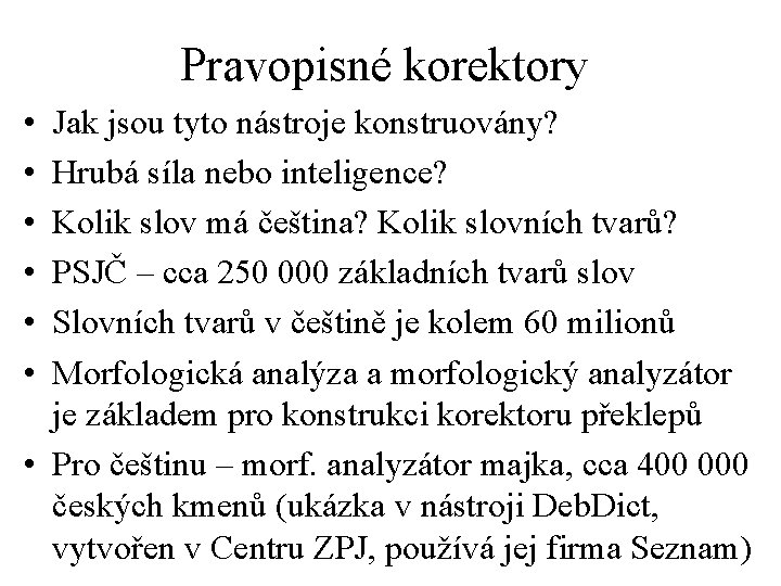 Pravopisné korektory • • • Jak jsou tyto nástroje konstruovány? Hrubá síla nebo inteligence?