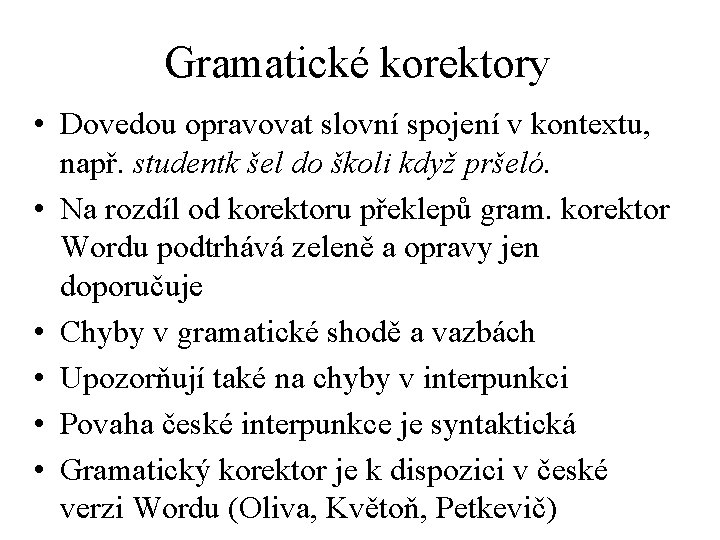 Gramatické korektory • Dovedou opravovat slovní spojení v kontextu, např. studentk šel do školi