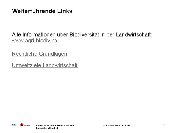 Weiterführende Links Alle Informationen über Biodiversität in der Landwirtschaft: www. agri biodiv. ch Rechtliche