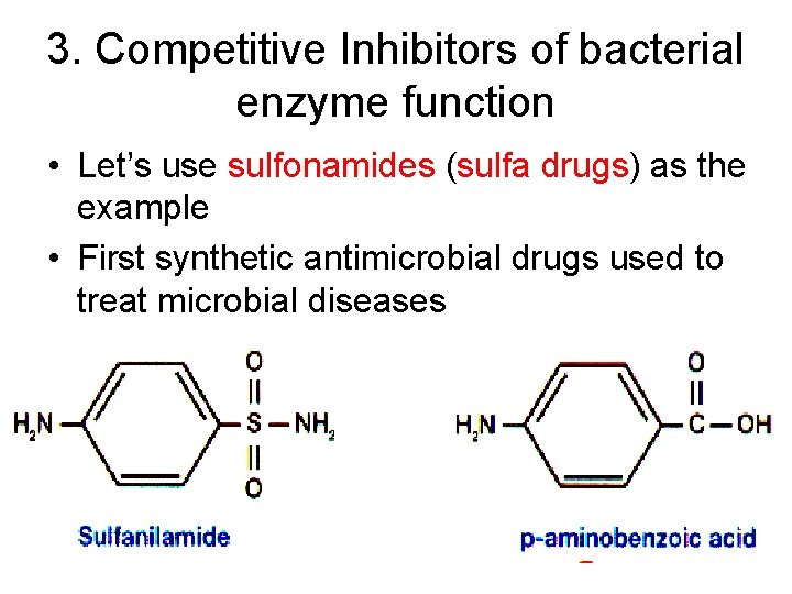 3. Competitive Inhibitors of bacterial enzyme function • Let’s use sulfonamides (sulfa drugs) as