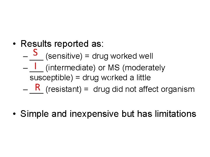  • Results reported as: S (sensitive) = drug worked well – ___ I