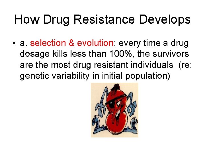 How Drug Resistance Develops • a. selection & evolution: every time a drug dosage