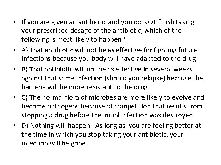  • If you are given an antibiotic and you do NOT finish taking