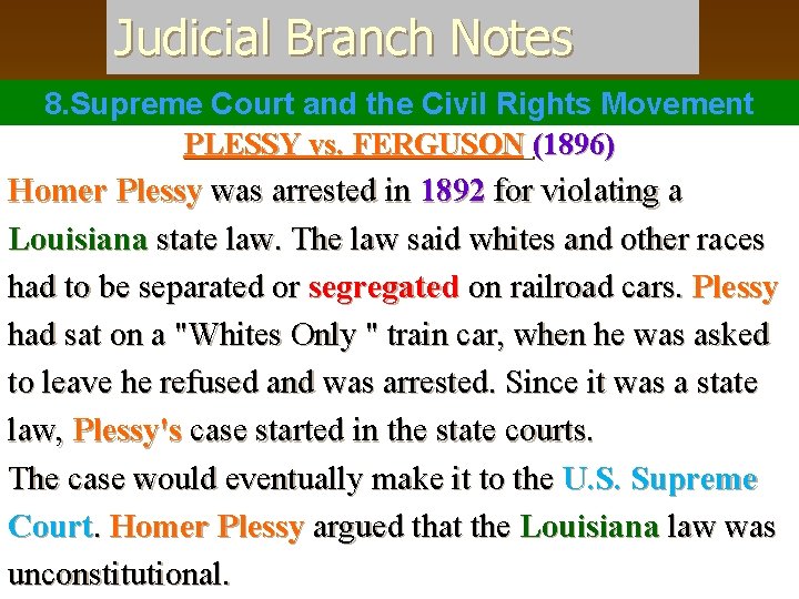 Judicial Branch Notes 8. Supreme Court and the Civil Rights Movement PLESSY vs. FERGUSON