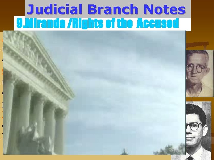 Judicial Branch Notes 9. Miranda /Rights of the Accused Ashcraft vs. Tennessee (1944) The