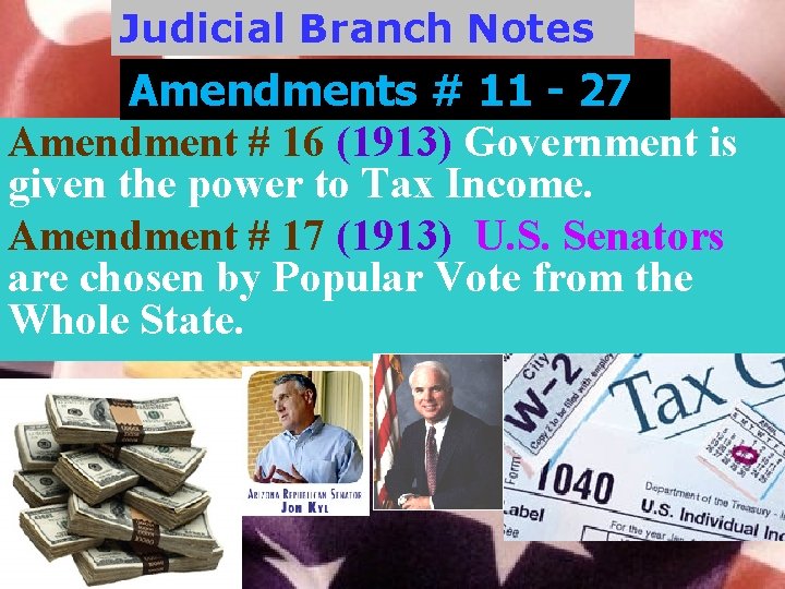 Judicial Branch Notes Amendments # 11 - 27 Amendment # 16 (1913) Government is