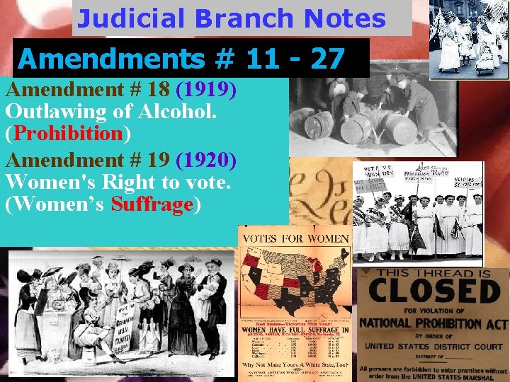 Judicial Branch Notes Amendments # 11 - 27 Amendment # 18 (1919) Outlawing of