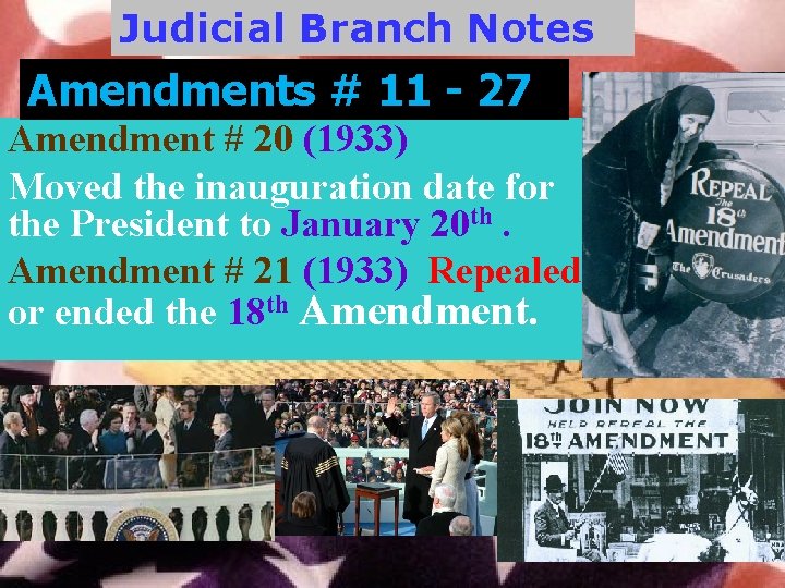 Judicial Branch Notes Amendments # 11 - 27 Amendment # 20 (1933) Moved the