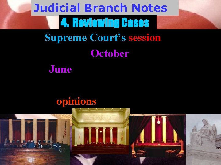 Judicial Branch Notes 4. Reviewing Cases The U. S. Supreme Court’s session begins on