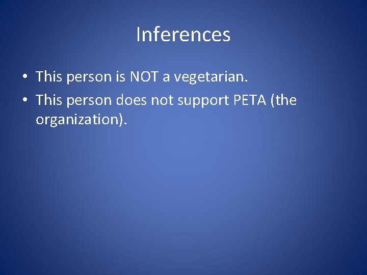 Inferences • This person is NOT a vegetarian. • This person does not support