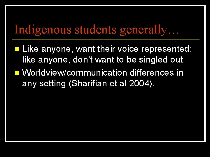 Indigenous students generally… Like anyone, want their voice represented; like anyone, don’t want to