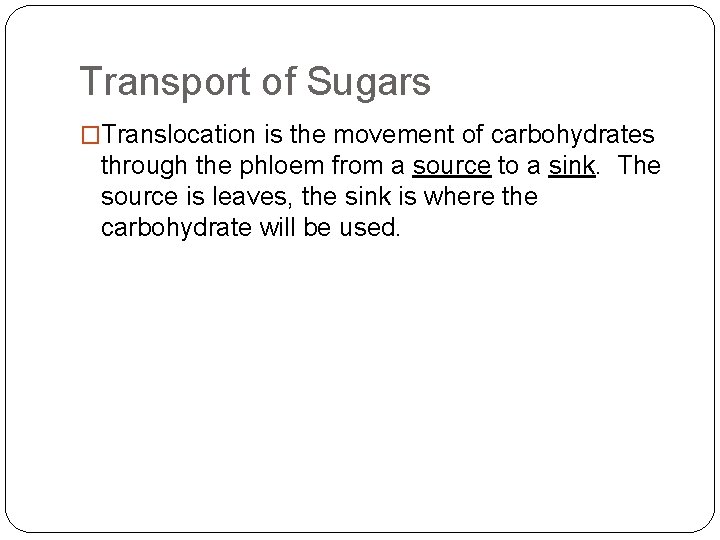 Transport of Sugars �Translocation is the movement of carbohydrates through the phloem from a