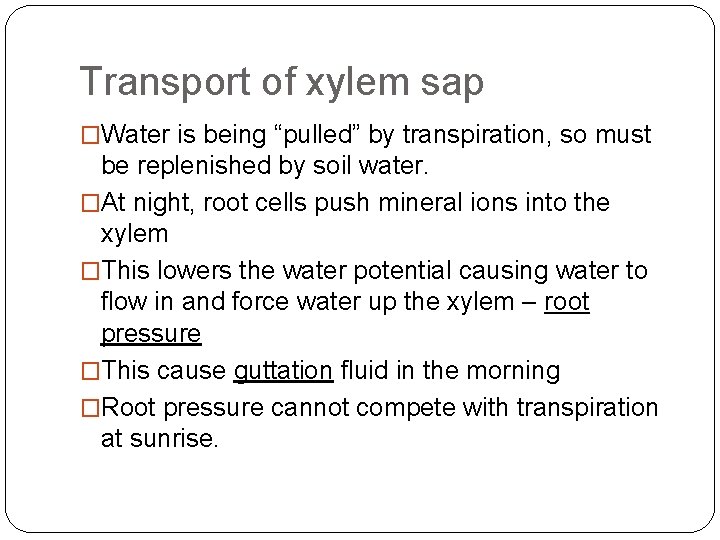 Transport of xylem sap �Water is being “pulled” by transpiration, so must be replenished