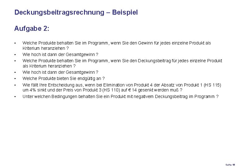 Deckungsbeitragsrechnung – Beispiel Aufgabe 2: • • Welche Produkte behalten Sie im Programm, wenn