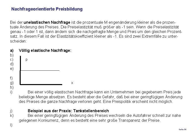 Nachfrageorientierte Preisbildung Bei der unelastischen Nachfrage ist die prozentuale M engenänderung kleiner als die