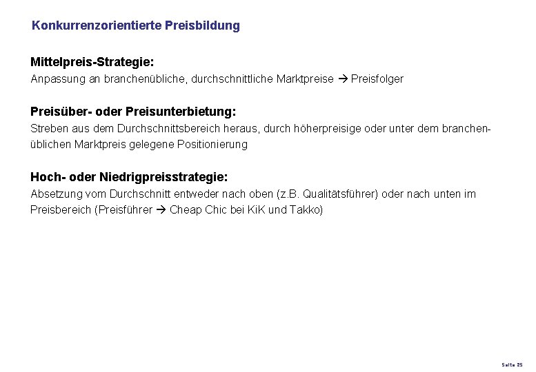 Konkurrenzorientierte Preisbildung Mittelpreis-Strategie: Anpassung an branchenübliche, durchschnittliche Marktpreise Preisfolger Preisüber- oder Preisunterbietung: Streben aus