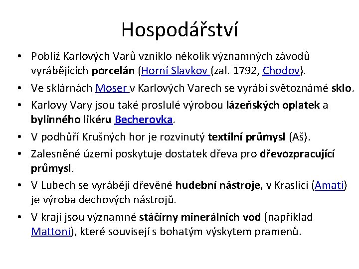 Hospodářství • Poblíž Karlových Varů vzniklo několik významných závodů vyrábějících porcelán (Horní Slavkov (zal.