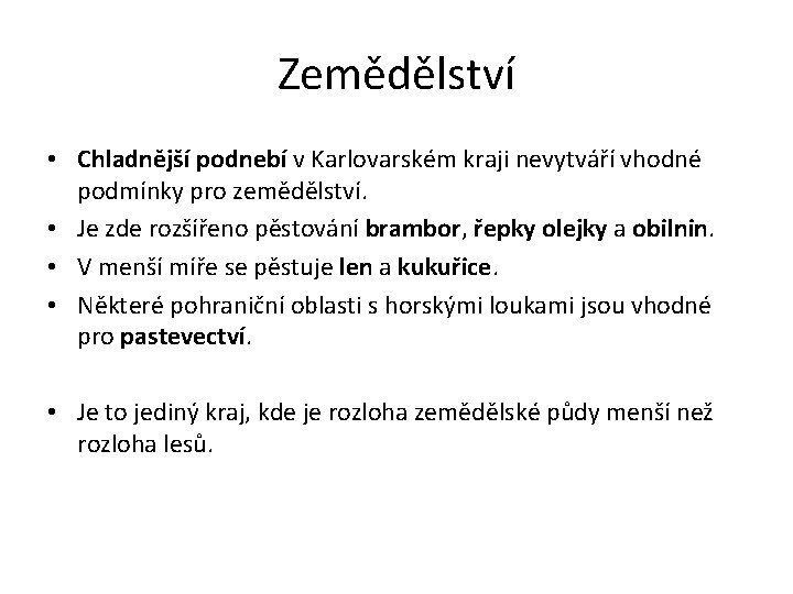 Zemědělství • Chladnější podnebí v Karlovarském kraji nevytváří vhodné podmínky pro zemědělství. • Je
