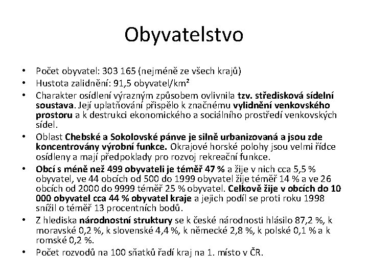 Obyvatelstvo • Počet obyvatel: 303 165 (nejméně ze všech krajů) • Hustota zalidnění: 91,