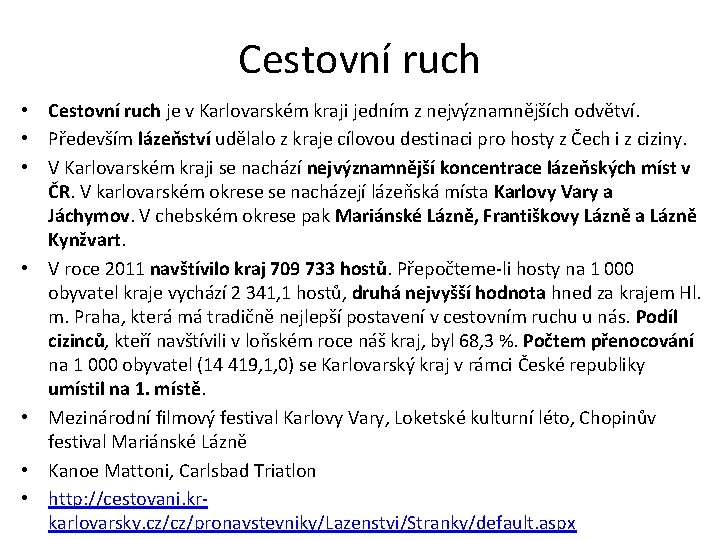 Cestovní ruch • Cestovní ruch je v Karlovarském kraji jedním z nejvýznamnějších odvětví. •