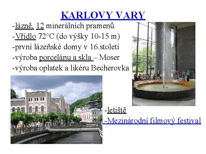 KARLOVY VARY -lázně, 12 minerálních pramenů -Vřídlo 72°C (do výšky 10 -15 m) -první