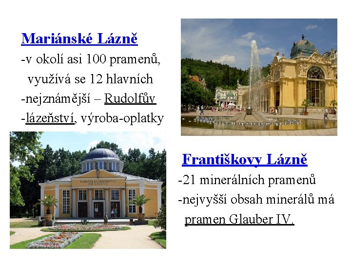 Mariánské Lázně -v okolí asi 100 pramenů, využívá se 12 hlavních -nejznámější – Rudolfův