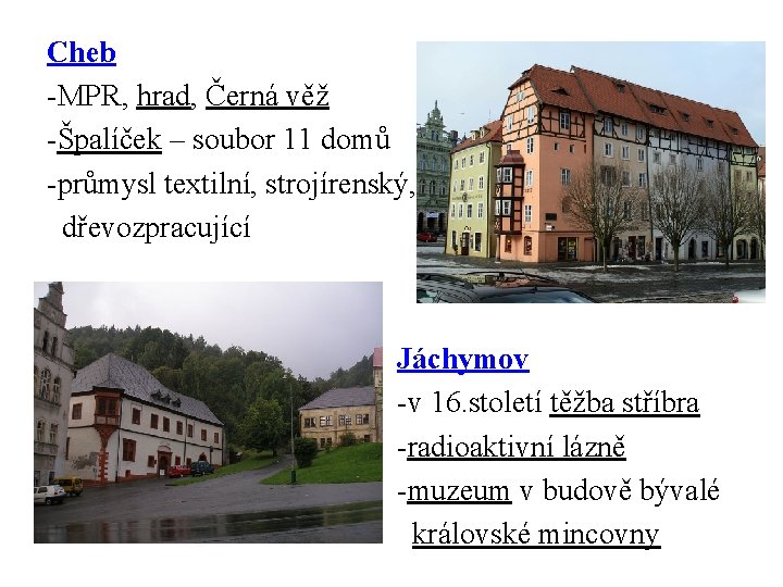 Cheb -MPR, hrad, Černá věž -Špalíček – soubor 11 domů -průmysl textilní, strojírenský, dřevozpracující