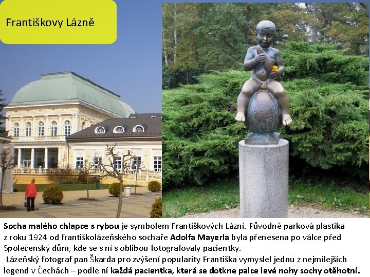 Františkovy Lázně Socha malého chlapce s rybou je symbolem Františkových Lázní. Původně parková plastika