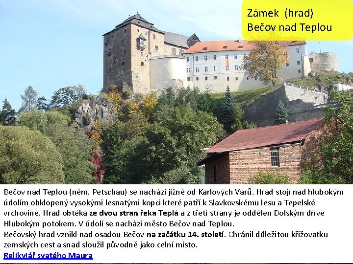 Zámek (hrad) Bečov nad Teplou (něm. Petschau) se nachází jižně od Karlových Varů. Hrad