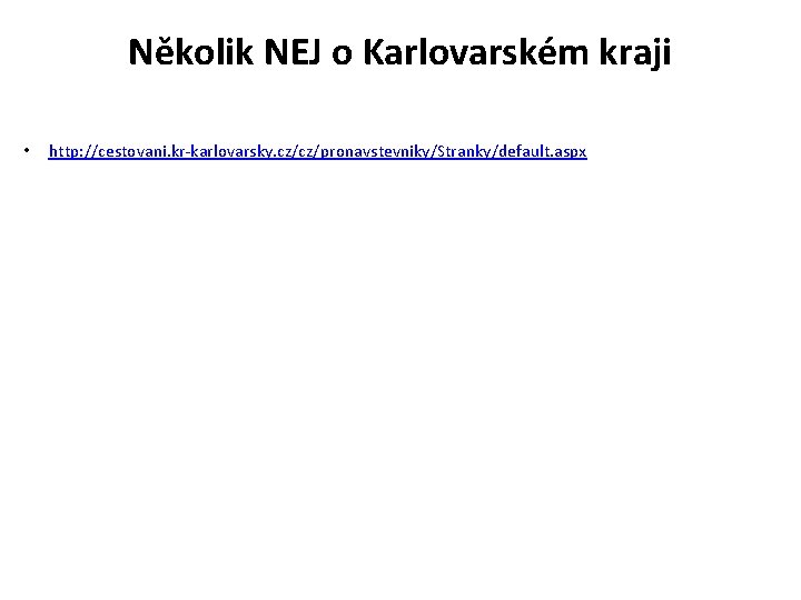 Několik NEJ o Karlovarském kraji • http: //cestovani. kr-karlovarsky. cz/cz/pronavstevniky/Stranky/default. aspx 