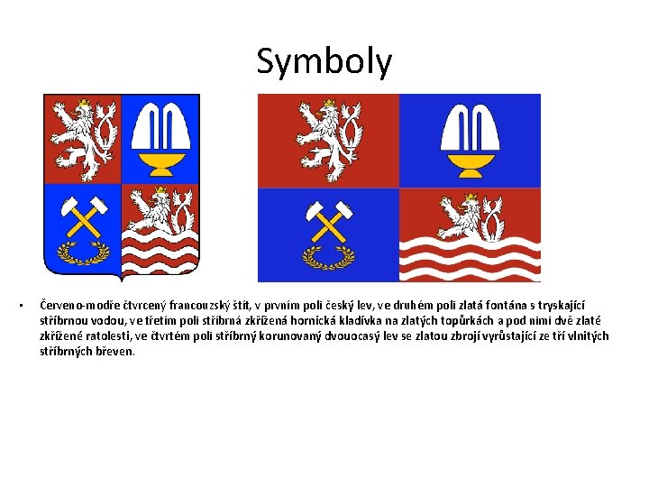 Symboly • Červeno-modře čtvrcený francouzský štít, v prvním poli český lev, ve druhém poli
