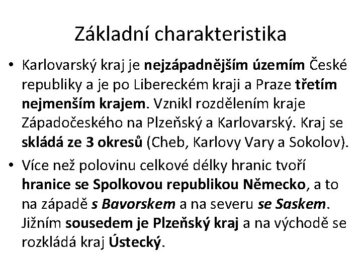 Základní charakteristika • Karlovarský kraj je nejzápadnějším územím České republiky a je po Libereckém