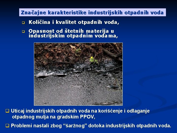 Značajne karakteristike industrijskih otpadnih voda q Količina i kvalitet otpadnih voda, q Opasnost od