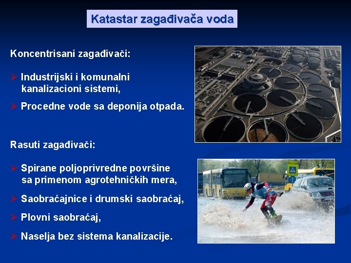 Katastar zagađivača voda Koncentrisani zagađivači: Ø Industrijski i komunalni kanalizacioni sistemi, Ø Procedne vode