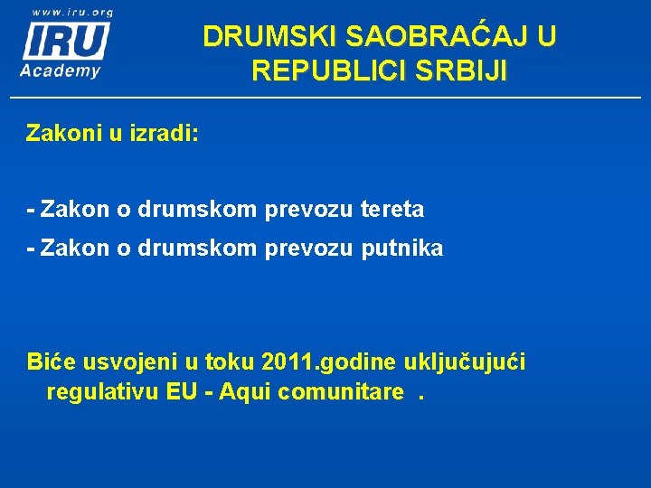 DRUMSKI SAOBRAĆAJ U REPUBLICI SRBIJI Zakoni u izradi: - Zakon o drumskom prevozu tereta