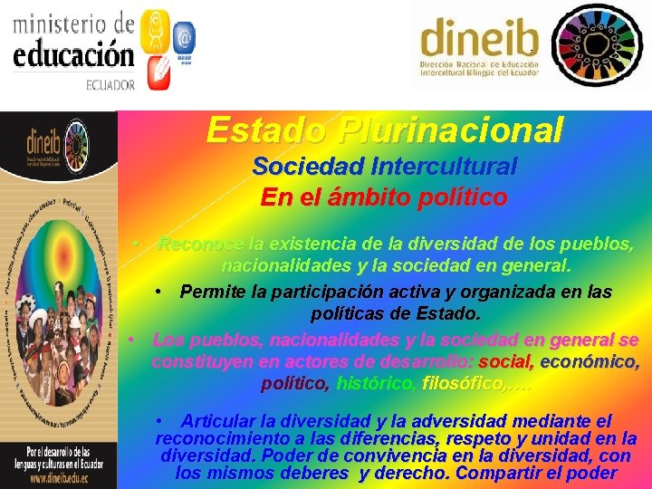 Estado Plurinacional Sociedad Intercultural En el ámbito político • Reconoce la existencia de la Estado Plurinacional Sociedad Intercultural En el ámbito político • Reconoce la existencia de la