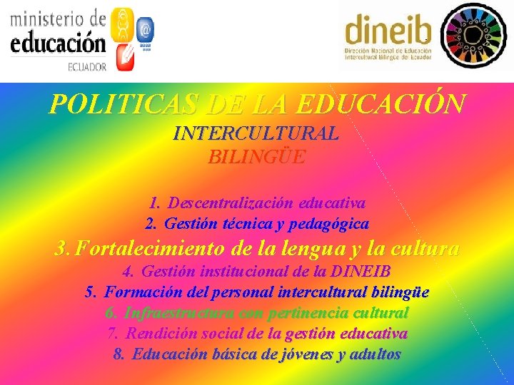 POLITICAS DE LA EDUCACIÓN INTERCULTURAL BILINGÜE 1. Descentralización educativa 2. Gestión técnica y pedagógica POLITICAS DE LA EDUCACIÓN INTERCULTURAL BILINGÜE 1. Descentralización educativa 2. Gestión técnica y pedagógica