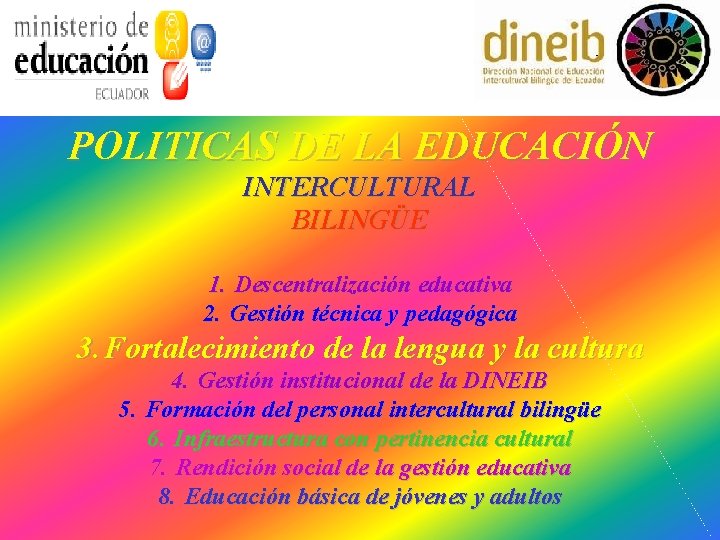 POLITICAS DE LA EDUCACIÓN INTERCULTURAL BILINGÜE 1. Descentralización educativa 2. Gestión técnica y pedagógica