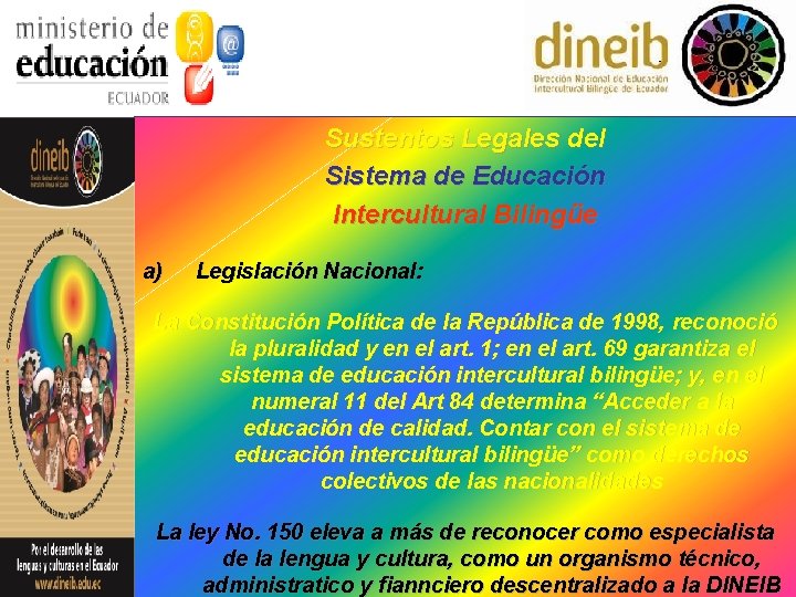 Sustentos Legales del Sistema de Educación Intercultural Bilingüe a) Legislación Nacional: La Constitución Política Sustentos Legales del Sistema de Educación Intercultural Bilingüe a) Legislación Nacional: La Constitución Política