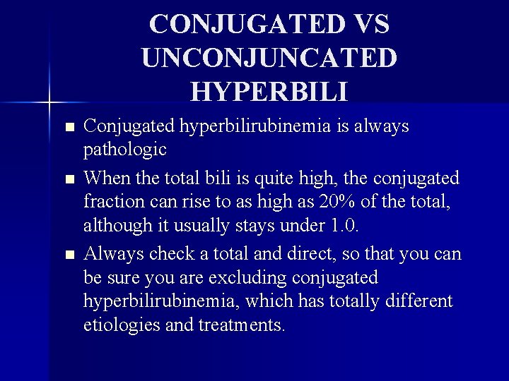 CONJUGATED VS UNCONJUNCATED HYPERBILI n n n Conjugated hyperbilirubinemia is always pathologic When the