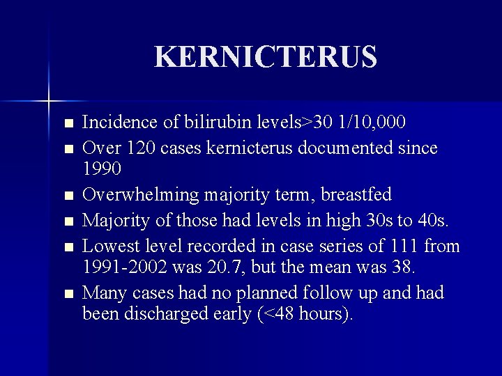 KERNICTERUS n n n Incidence of bilirubin levels>30 1/10, 000 Over 120 cases kernicterus
