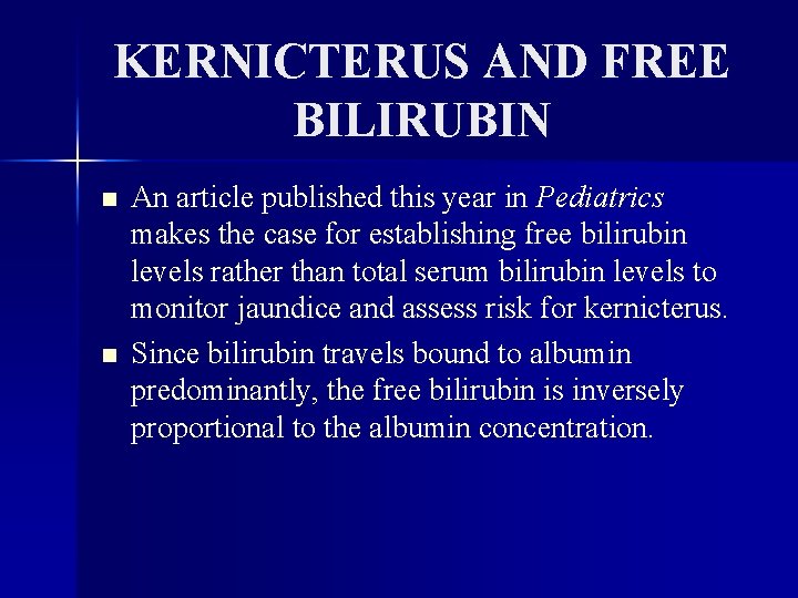 KERNICTERUS AND FREE BILIRUBIN n n An article published this year in Pediatrics makes