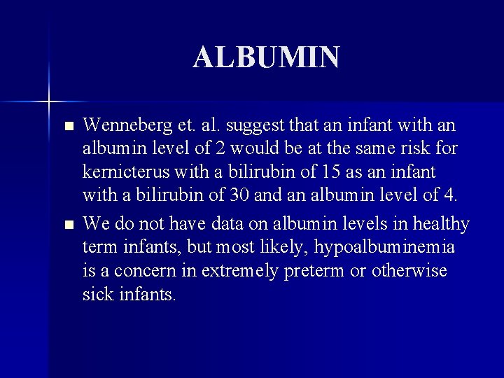 ALBUMIN n n Wenneberg et. al. suggest that an infant with an albumin level