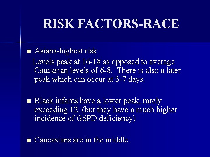 RISK FACTORS-RACE Asians-highest risk Levels peak at 16 -18 as opposed to average Caucasian