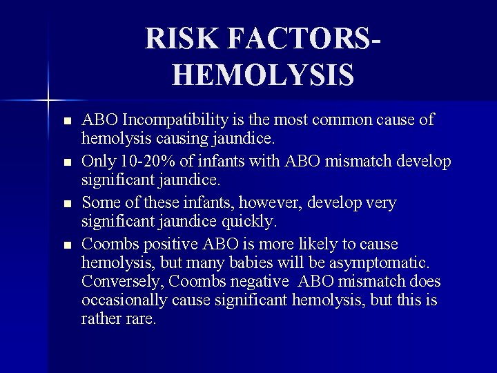 RISK FACTORSHEMOLYSIS n n ABO Incompatibility is the most common cause of hemolysis causing